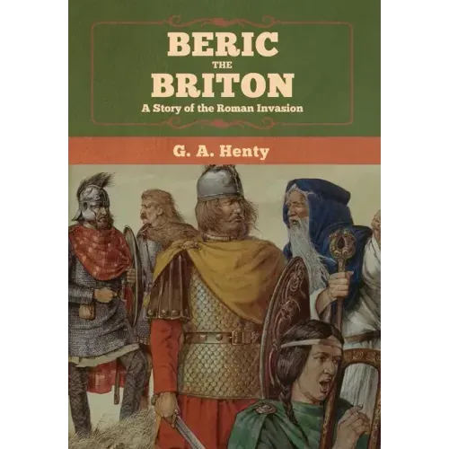 Beric the Briton: A Story of the Roman Invasion