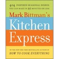 Mark Bittman's Kitchen Express: 404 Inspired Seasonal Dishes You Can Make in 20 Minutes or Less