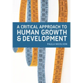 A Critical Approach to Human Growth and Development: A Textbook for Social Work Students and Practitioners