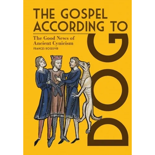 The Gospel According to Dog: The Good News of Ancient Cynicism