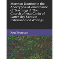 Mormon Doctrine in the Apocrypha: a Concordance of Teachings of The Church of Jesus Christ of Latter-day Saints in Extracanonical Writings