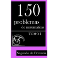 150 Problemas de Matemáticas para Segundo de Primaria (Tomo 1)