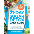 The 21-Day Sugar Detox Daily Guide: A Simplified, Day-By-Day Handbook & Journal to Help You Bust Sugar & Carb Cravings Naturally