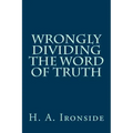 Wrongly Dividing The Word of Truth