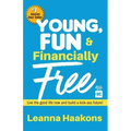 Young, Fun & Financially Free: Live the good life now and build a kick-ass future!