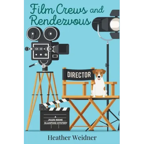Film Crews and Rendezvous: A Jules Keene Glamping Mystery