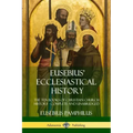 Eusebius' Ecclesiastical History: The Ten Books of Christian Church History, Complete and Unabridged