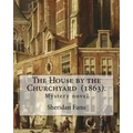 The House by the Churchyard (1863). By: Sheridan Le Fanu: Mystery novel