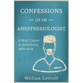 Confessions of an Anesthesiologist: A Brief Career in Anesthesia,1978 to 2016