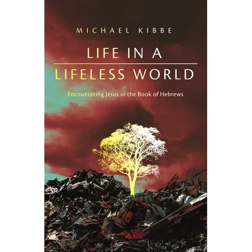 Life in a Lifeless World: Encountering Jesus in the Book of Hebrews