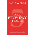 The Five-Day Leader: An Insanely Practical Guide for Relentless Growth, Ridiculous Routines, and Resilient Relationships.