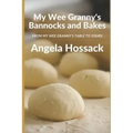 My Wee Granny's Bannocks and Bakes: From My Wee Granny's Table to Yours