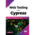 Web Testing with Cypress: Run End-to-End tests, Integration tests, Unit tests across web apps, browsers and cross-platforms (English Edition)