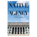 Native Agency: Indians in the Bureau of Indian Affairs