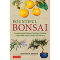 Bountiful Bonsai: Create Instant Indoor Container Gardens with Edible Fruits, Herbs and Flowers