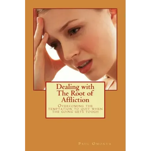 Dealing with the Root of Affliction: Overcoming the temptation to quit when the going gets tough
