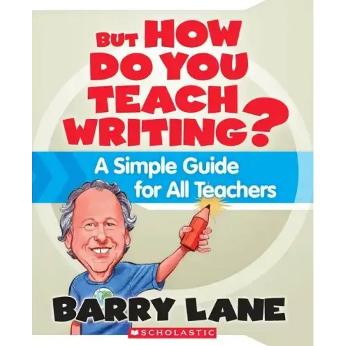 But How Do You Teach Writing?: A Simple Guide for All Teachers