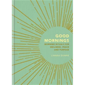 Good Mornings: Morning Rituals for Wellness, Peace and Purpose