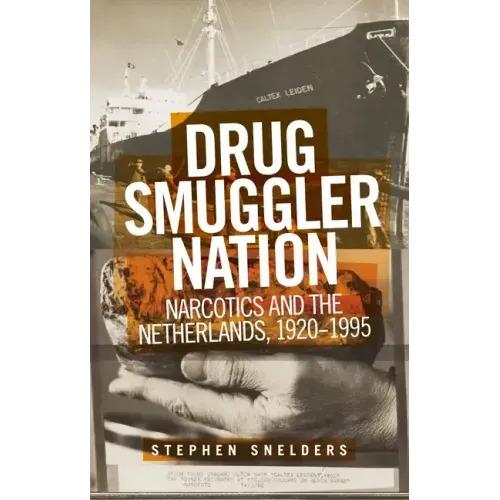 Drug Smuggler Nation: Narcotics and the Netherlands, 1920-1995