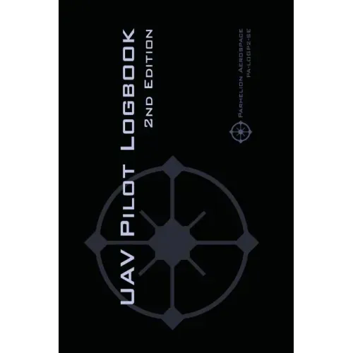 UAV PILOT LOGBOOK 2nd Edition: A Comprehensive Drone Flight Logbook for Professional and Serious Hobbyist Drone Pilots - Log Your Drone Flights Like