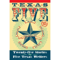 Texas 5 X 5: Twenty-Five Stories by Five Texas Writers