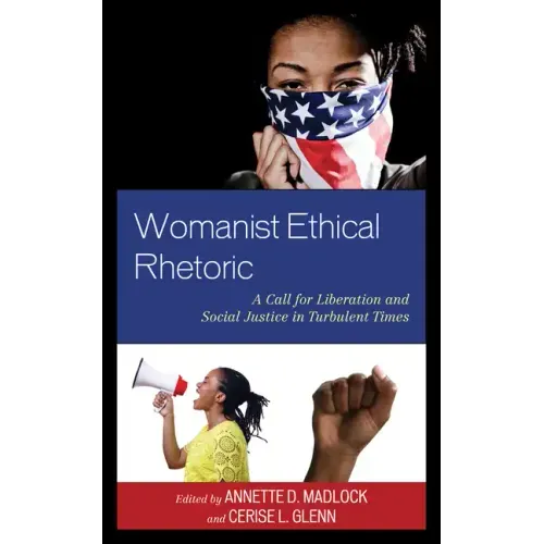 Womanist Ethical Rhetoric: A Call for Liberation and Social Justice in Turbulent Times