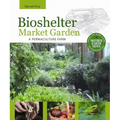 Bioshelter Market Garden: A Permaculture Farm