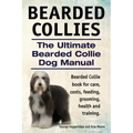 Bearded Collies. The Ultimate Bearded Collie Dog Manual. Bearded Collie book for care, costs, feeding, grooming, health and training.
