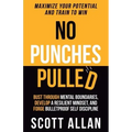 No Punches Pulled: Bust Through Mental Boundaries, Develop a Resilient Mindset, and Forge Bulletproof Self Discipline