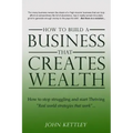 How to Build a Business that creates WEALTH