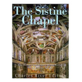 The Sistine Chapel: The History and Legacy of the World's Most Famous Chapel