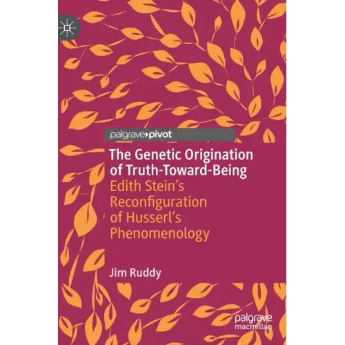 The Genetic Origination of Truth-Toward-Being: Edith Stein's Reconfiguration of Husserl's Phenomenology