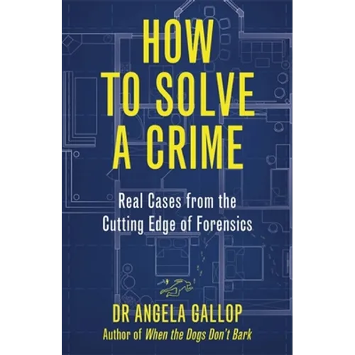 How to Solve a Crime: Stories from the Cutting Edge of Forensics