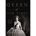Queen of Our Times: The Life of Queen Elizabeth II