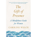 The Gift of Presence: A Mindfulness Guide for Women