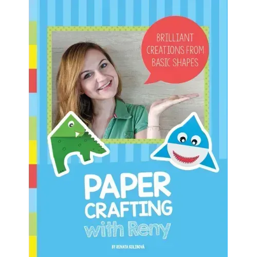 Paper Crafting with Reny: Brilliant creations from basic shapes