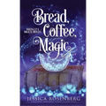 Bread, Coffee, Magic: Baking Up a Magical Midlife, Book 2