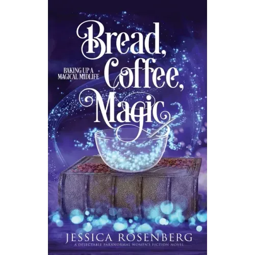 Bread, Coffee, Magic: Baking Up a Magical Midlife, Book 2
