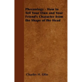 Phrenology - How to Tell Your Own and Your Friend's Character from the Shape of the Head