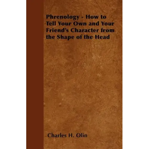 Phrenology - How to Tell Your Own and Your Friend's Character from the Shape of the Head