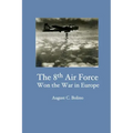 The 8th Air Force Won the War in Europe