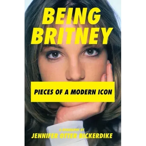 Being Britney: Pieces of a Modern Icon