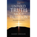 The Untold Truth about Salvation: What you don't hear in Churches