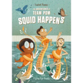 The Adventures of Team Pom: Squid Happens: Team POM Book 1