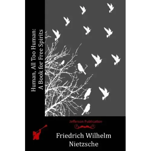 Human, All Too Human: A Book for Free Spirits