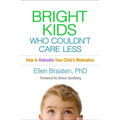 Bright Kids Who Couldn't Care Less: How to Rekindle Your Child's Motivation
