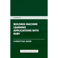 Building Machine Learning Applications With Ruby
