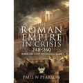 The Roman Empire in Crisis, 248-260: When the Gods Abandoned Rome