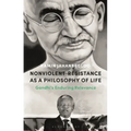 Nonviolent Resistance as a Philosophy of Life: Gandhi's Enduring Relevance
