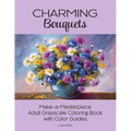 Charming Bouquets: Make-a-Masterpiece Adult Grayscale Coloring Book with Color Guides